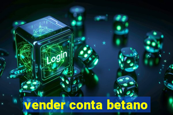 vender conta betano